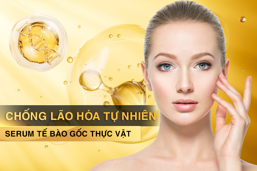 Chống lão hóa tự nhiên với serum tế bào gốc thực vật